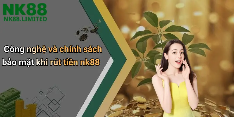 Công nghệ và chính sách bảo mật khi rút tiền nk88