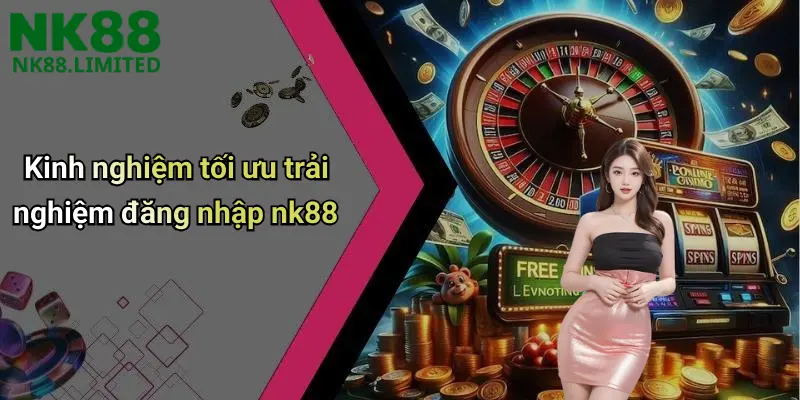 Kinh nghiệm tối ưu trải nghiệm đăng nhập nk88